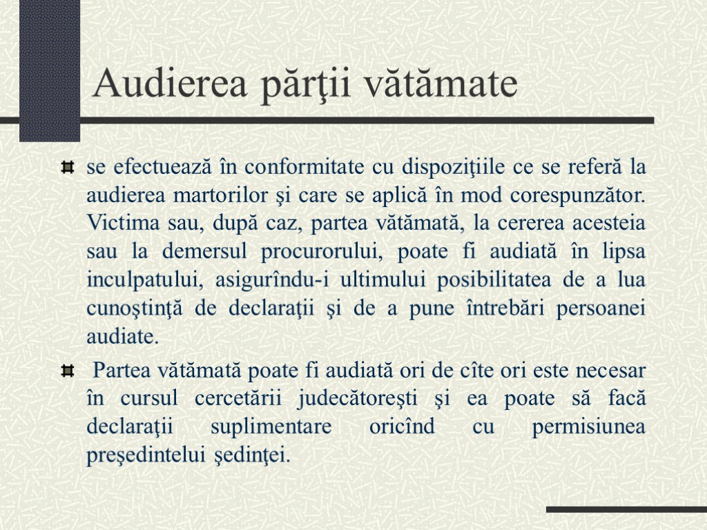 Audierea părţii vătămate se efectuează în conformitate cu dispoziţiile ce se referă la audierea